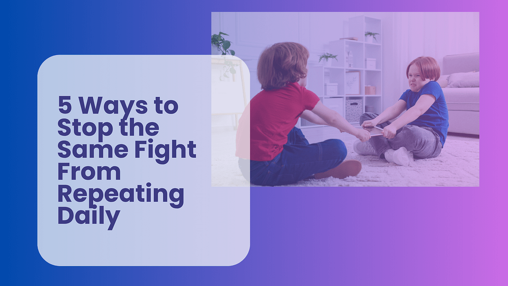 5 Ways to Stop the Same Fight From Repeating Daily